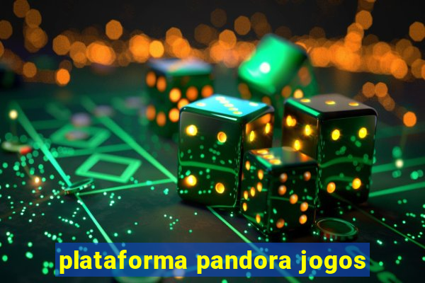 plataforma pandora jogos